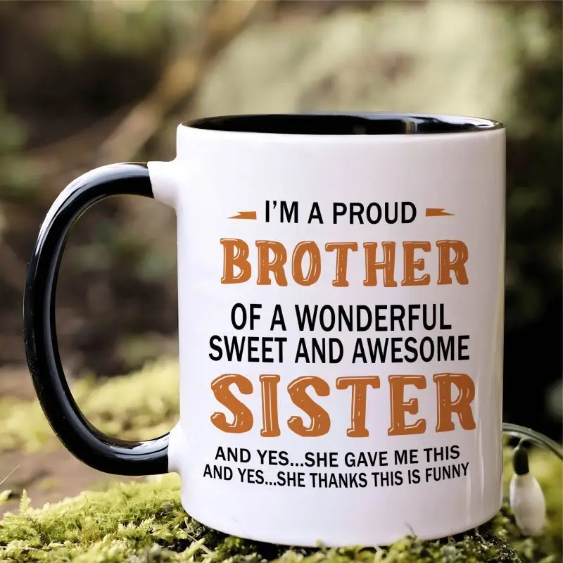 1 piece, 3A grade, I'M A PROUD BROTHER OF A WONDERFUL SWEET AND AWESOME SISTER, humorous slogan mug, 11 oz ceramic mug drinkware