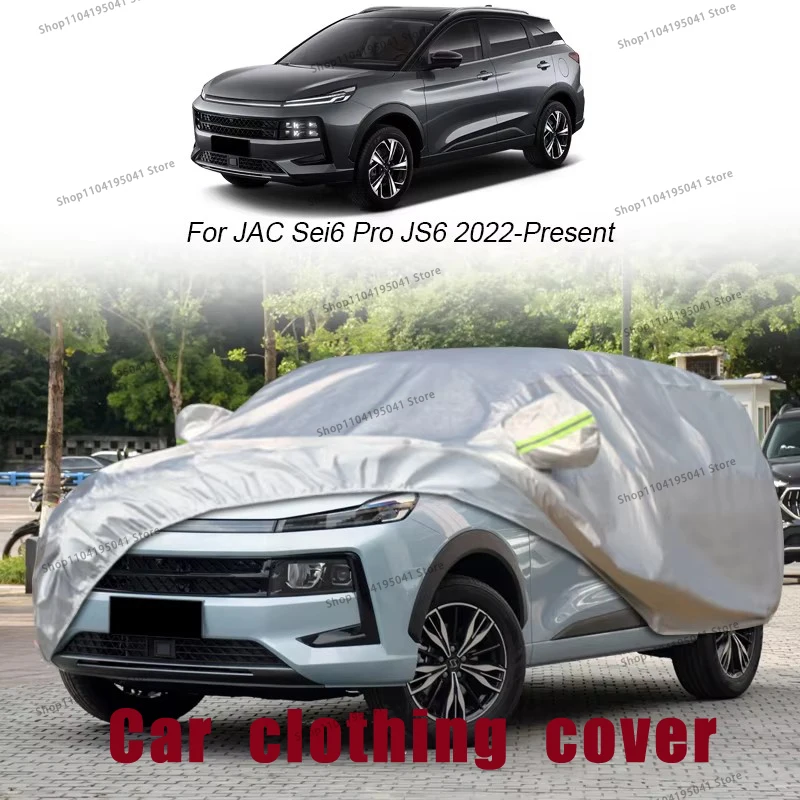 

For JAC S3 Sei6 Pro JS6 2022-2024 Full Car Cover Rain Frost Snow Car protective cover ,UV protection,Car paint protection