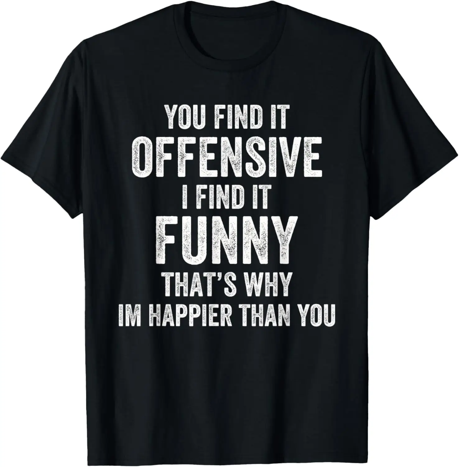 You Find It Offensive I Find It Funny Sarcastic Men Women T-Shirt