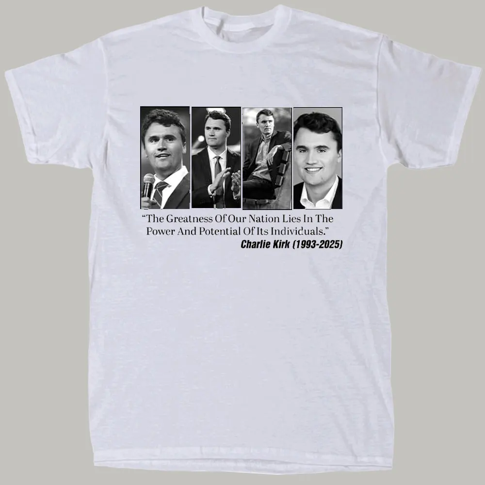 The Greatness in Our Nation Lies in The Power and Potential of It’s Individuals T-Shirt, Charlie Kirk Quote RIP Graphic T Shirts