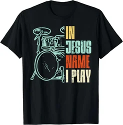 Jesus Name I Play Drums God Drumming Music Christian Drummer T-Shirt Graphic T Shirt Men Clothing Tops Unisex Camisas Streetwear