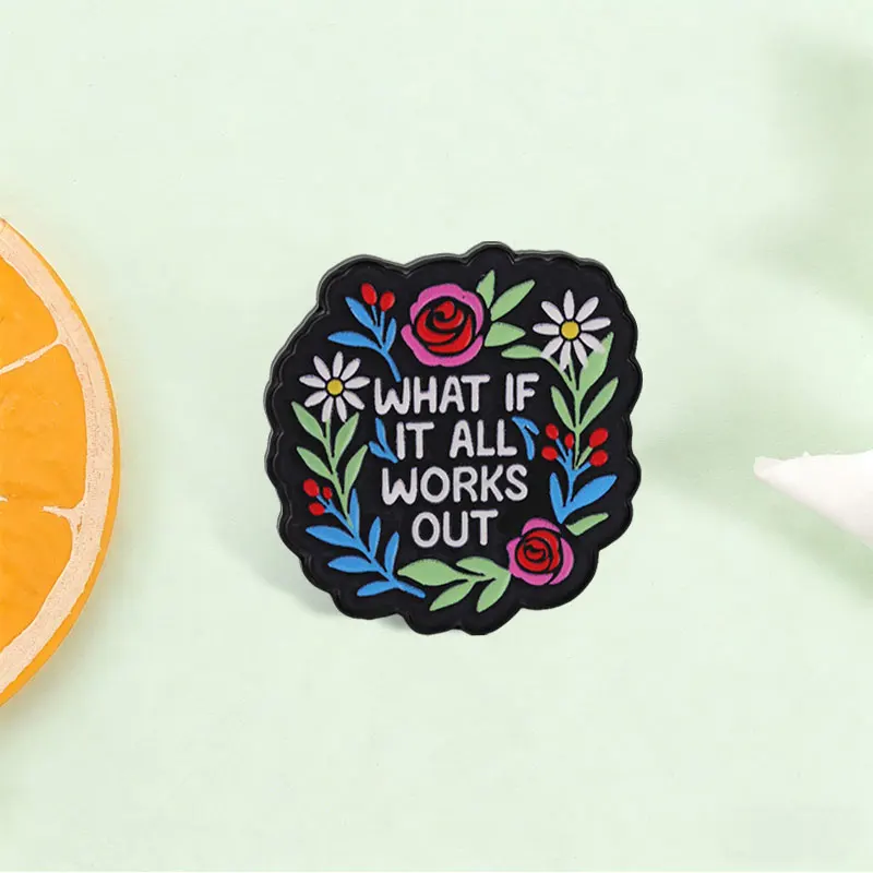 What If It All Works Out Inspirational Floral Quote Badge Positive Healing Text Enamel Pin Decor Bag Clothes Badge Jewelry Gifts
