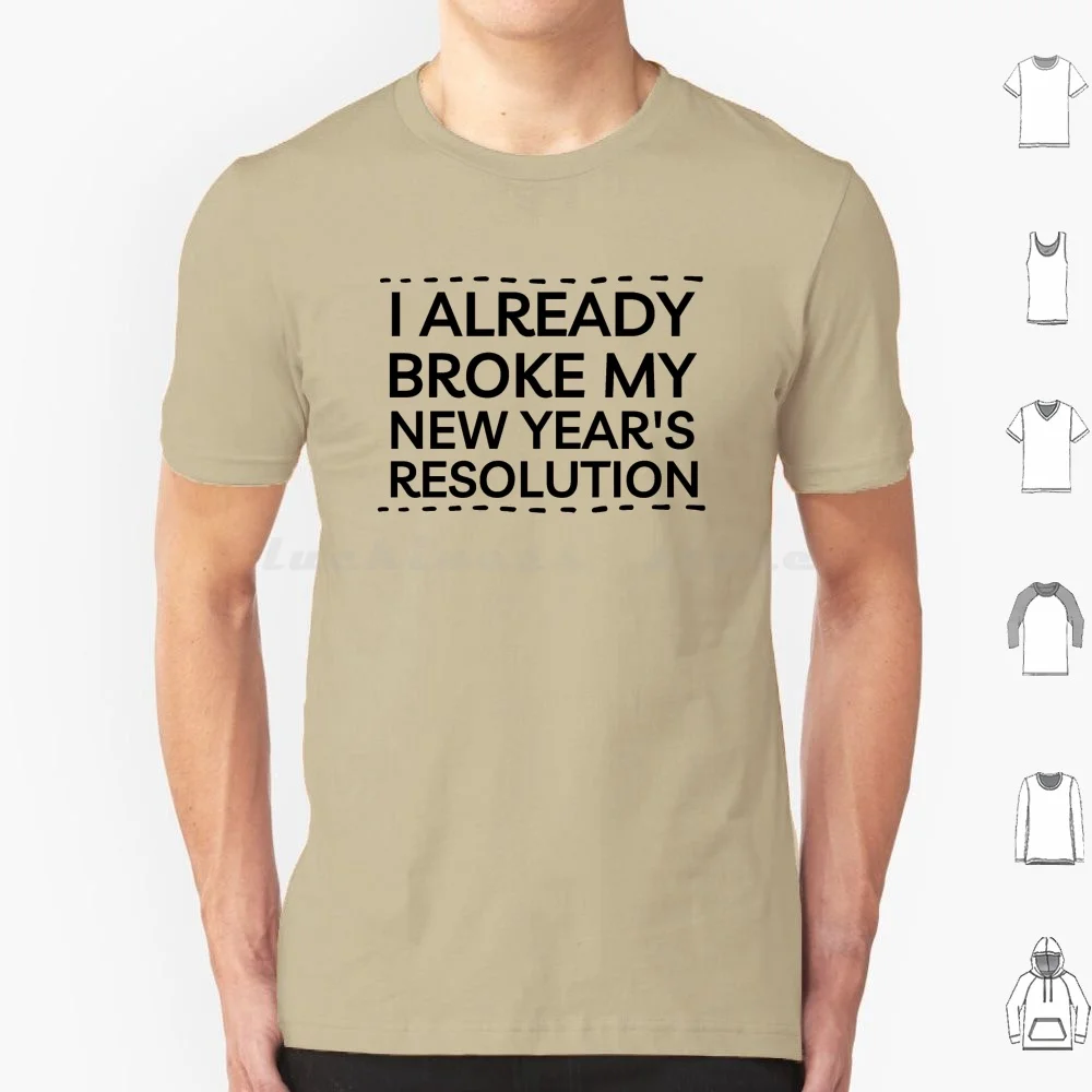 I Already Broke My New Year's Resolution Joke T Shirt Big Size 100% Cotton Already Broke My New Years Year Resolution I Already