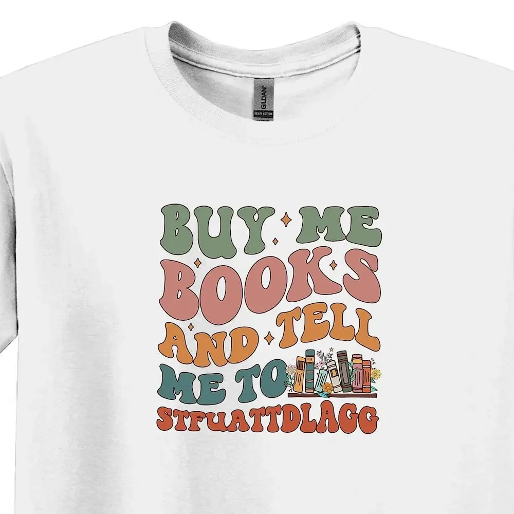 Buy Me Books And Tell To Stfuattdlagg T Shirt Funny Bookworm Librarian Gift Book Lover