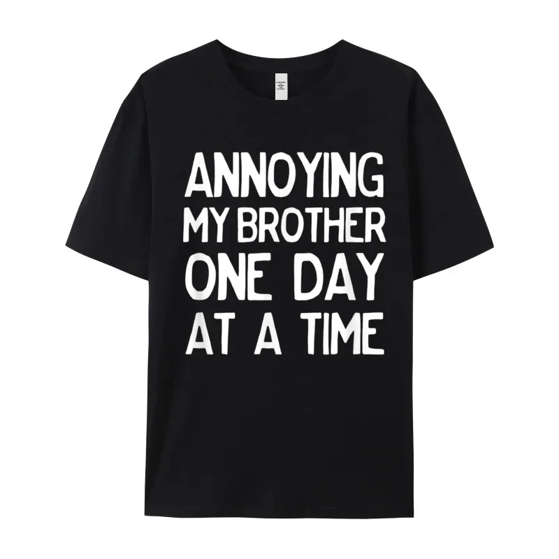 Annoying My Brother One Day T Shirt Special Short Sleeve Street 100% Cotton Round Collar Male Tops & Tees Tops T Shirt Summer