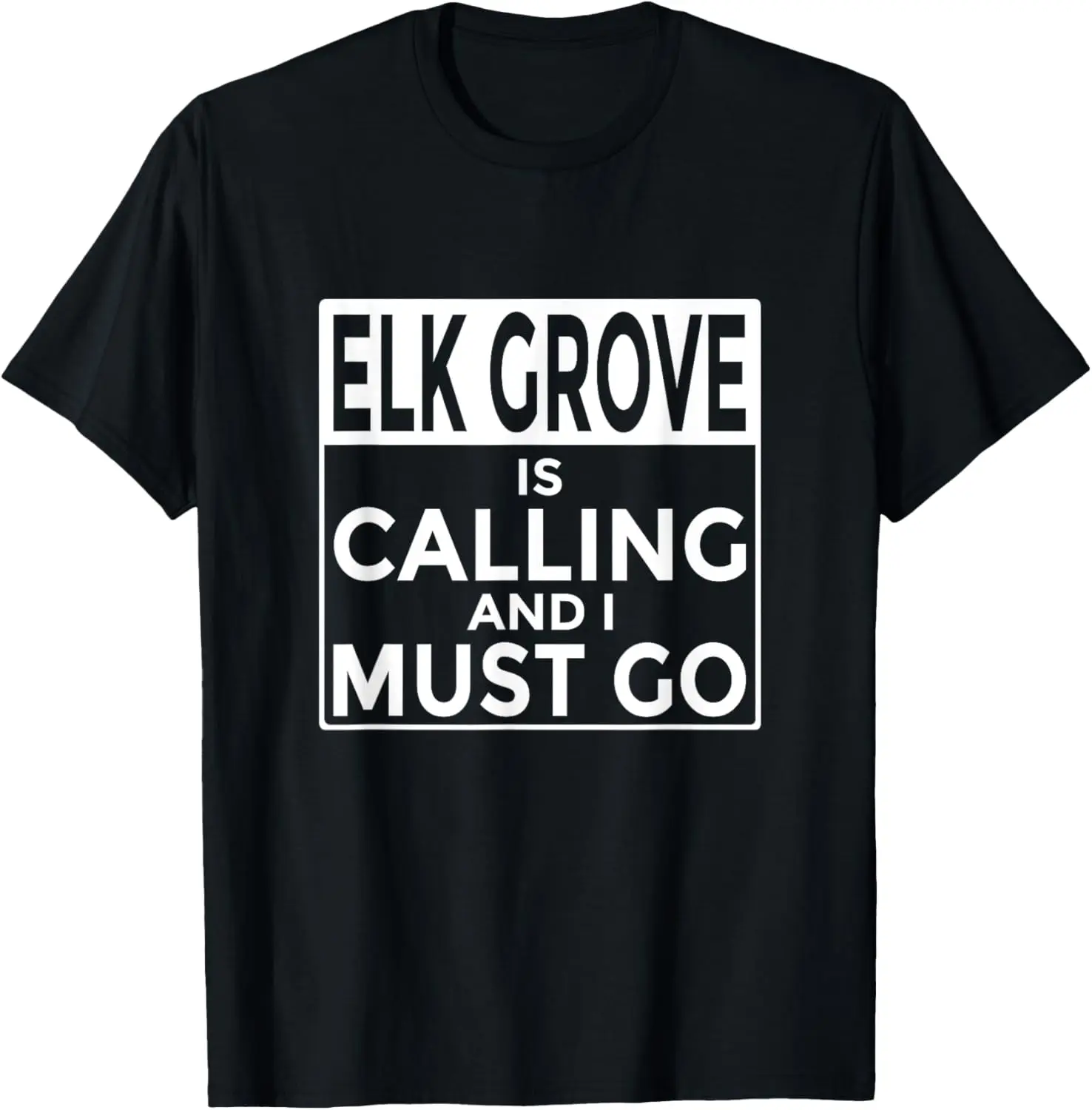 Funny California T-Shirt Elk Grove is Calling and I Must Go