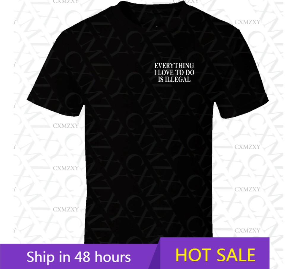 

Everything I Love To Do Is Illegal 100% Cotton T Shirt