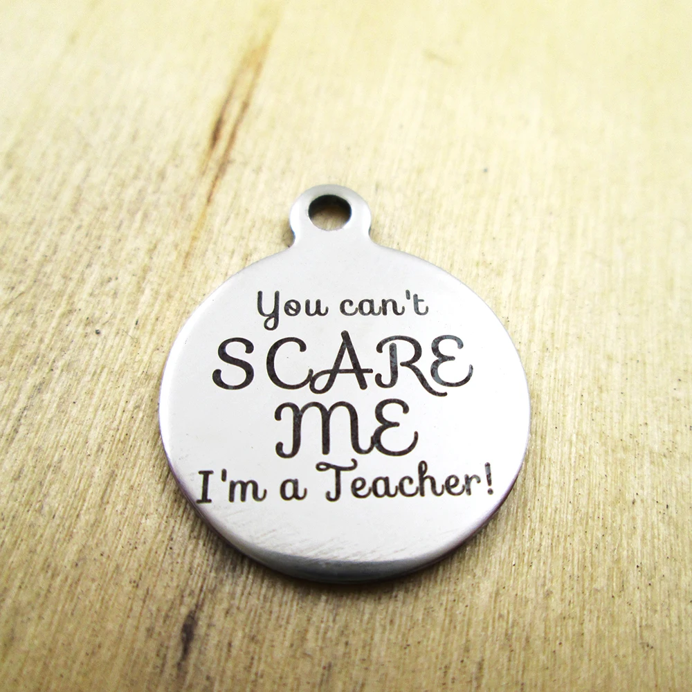 20pcs-you can't scare me I'm a teacher stainless steel charms - Laser Engraved - Customized - DIY Charms Pendants