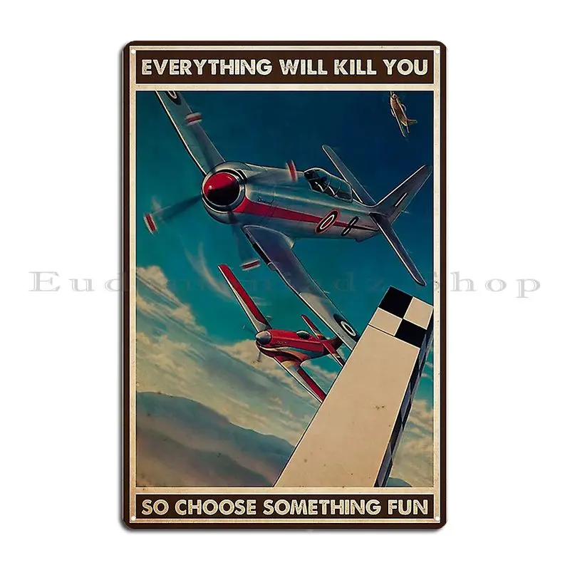 Everything Will Kill You So Choose Something Fun Fly Lover Metal Plaque Poster Bar Wall Decor Personalized Tin Sign Poster