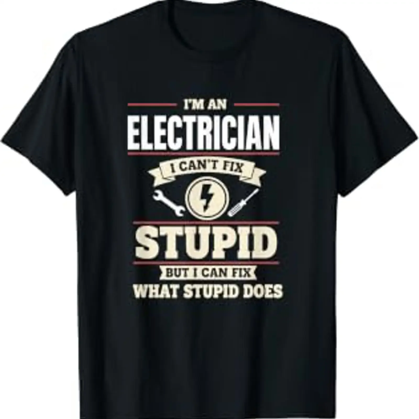 I'm an Electrician I Can't Fix Stupid But Can What St T Shirt vintage Washed Stretched streetwear fashion Soft Versatile Casual