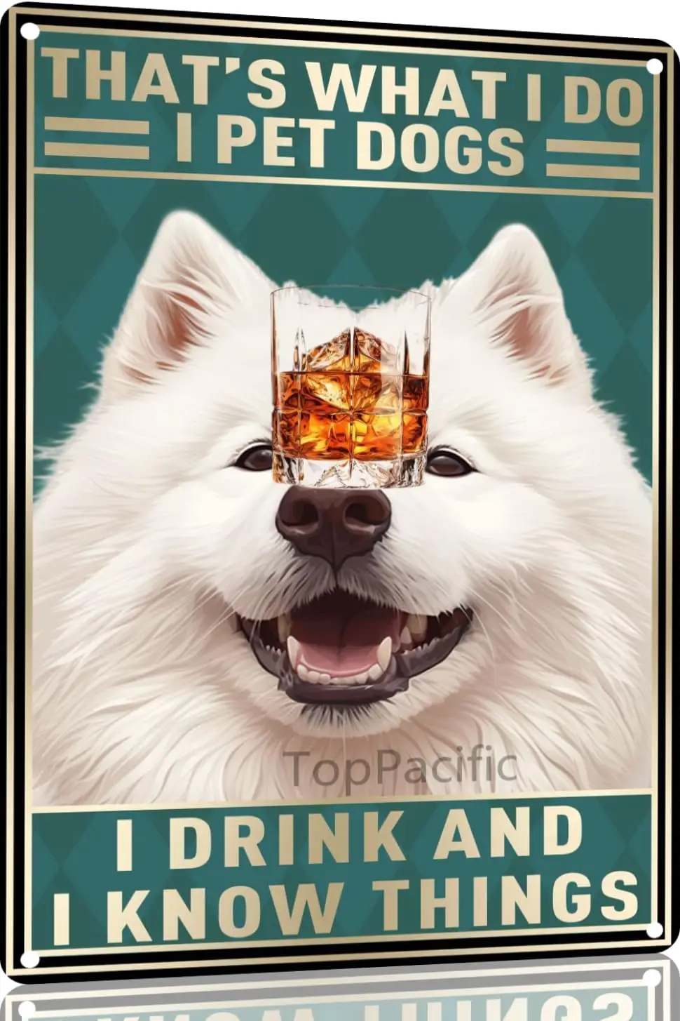 Samoyed Aluminium Metal Sign 12X8 in Metal Tin Sign Love Dog Poster That What I Do I Pet Dogs I Drink and I Know Things Pos sign