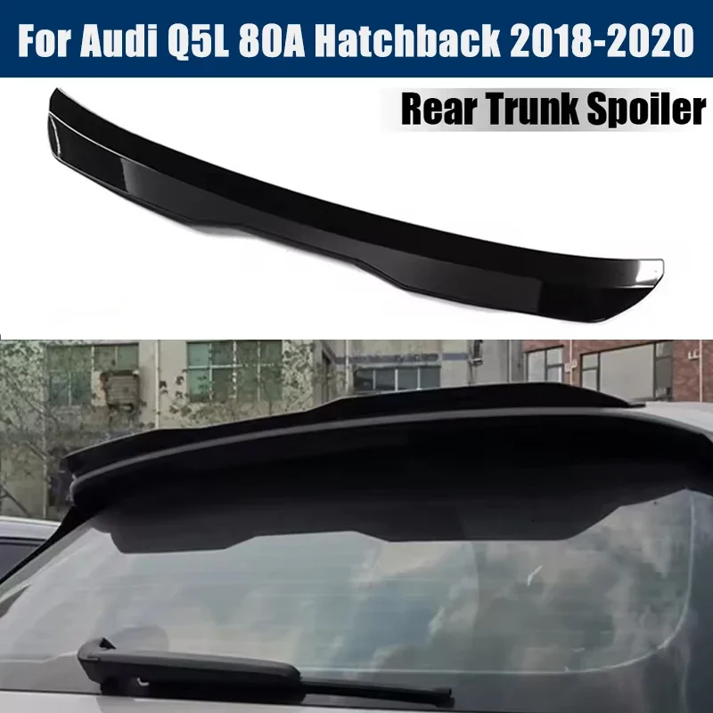 Rear Trunk Spoiler Roof Wing Racing Sport Splitter Exterior Part For Audi Q5L 80A Hatchback 2018-2020 2019 Tuning Accessories