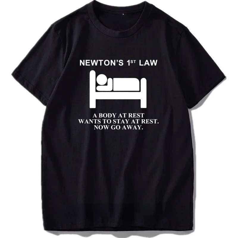 Black Humor Ropa Hombre Newton's First Law Man T Shirt A Body At Rest Wants To Stay At Rest Now Go Away Physical Nerd