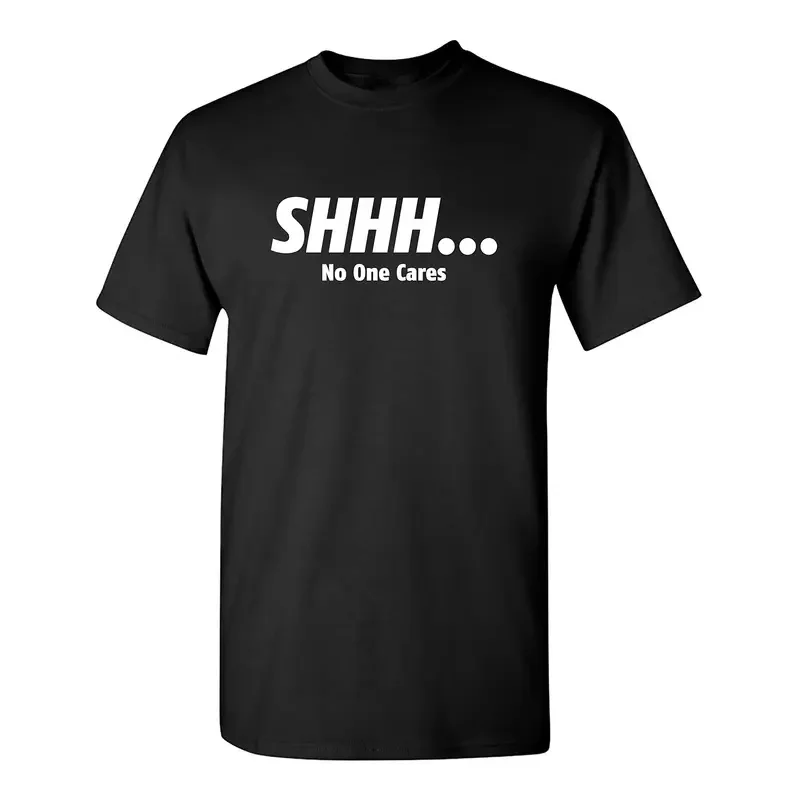 2025 Shhh No One Cares Sarcastic Funny Novelty T Shirt High Quality O Neck Short Sleeves Top Clothing
