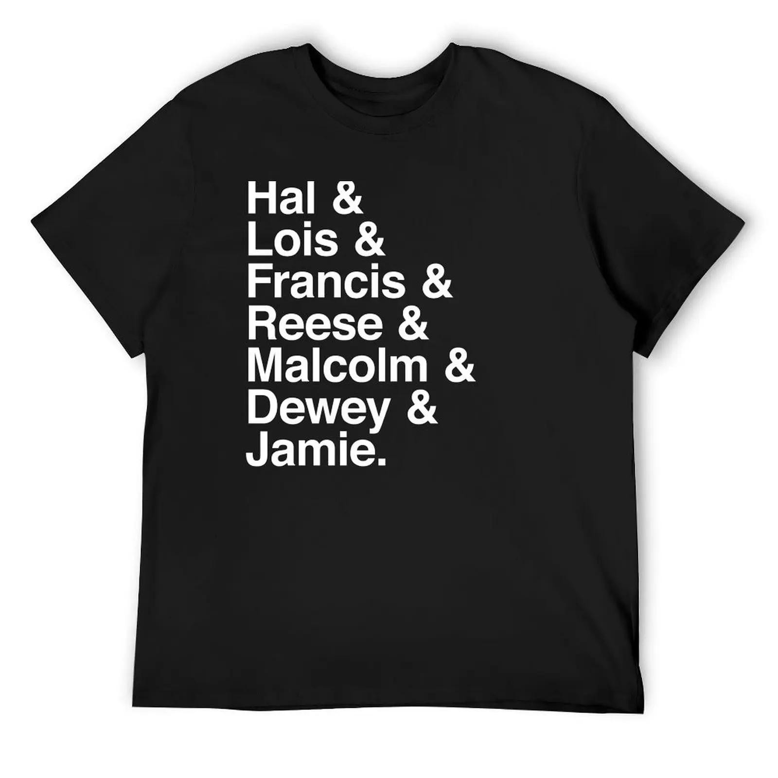 

Hal & Lois & Francis & Reese Malcolm Dewey Jamie. T-Shirt