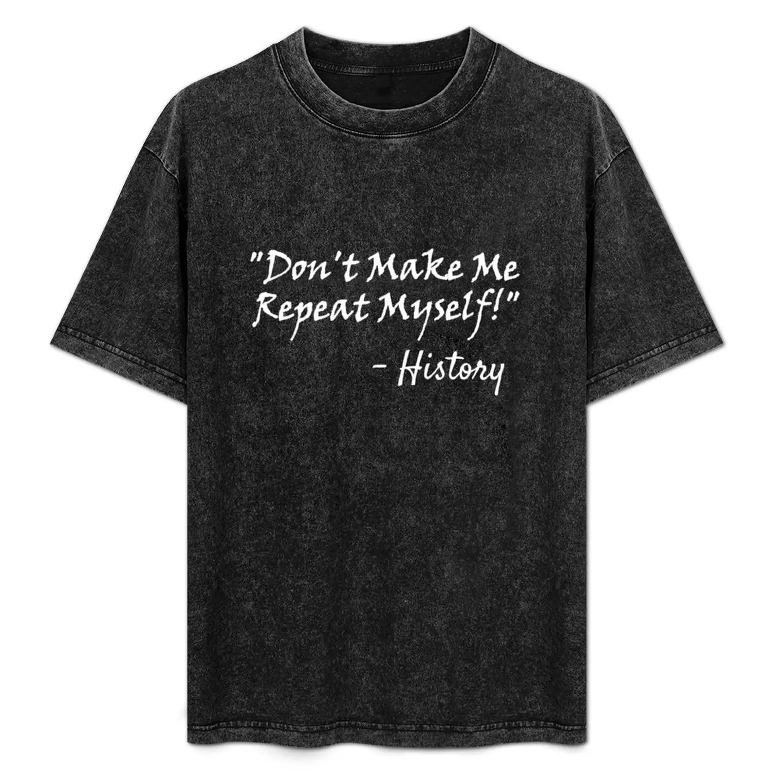 

Don't Make Me Repeat Myself - History Funny Shirt For History Majors Buffs Fans T-Shirt Plus Size Simple Casual Top