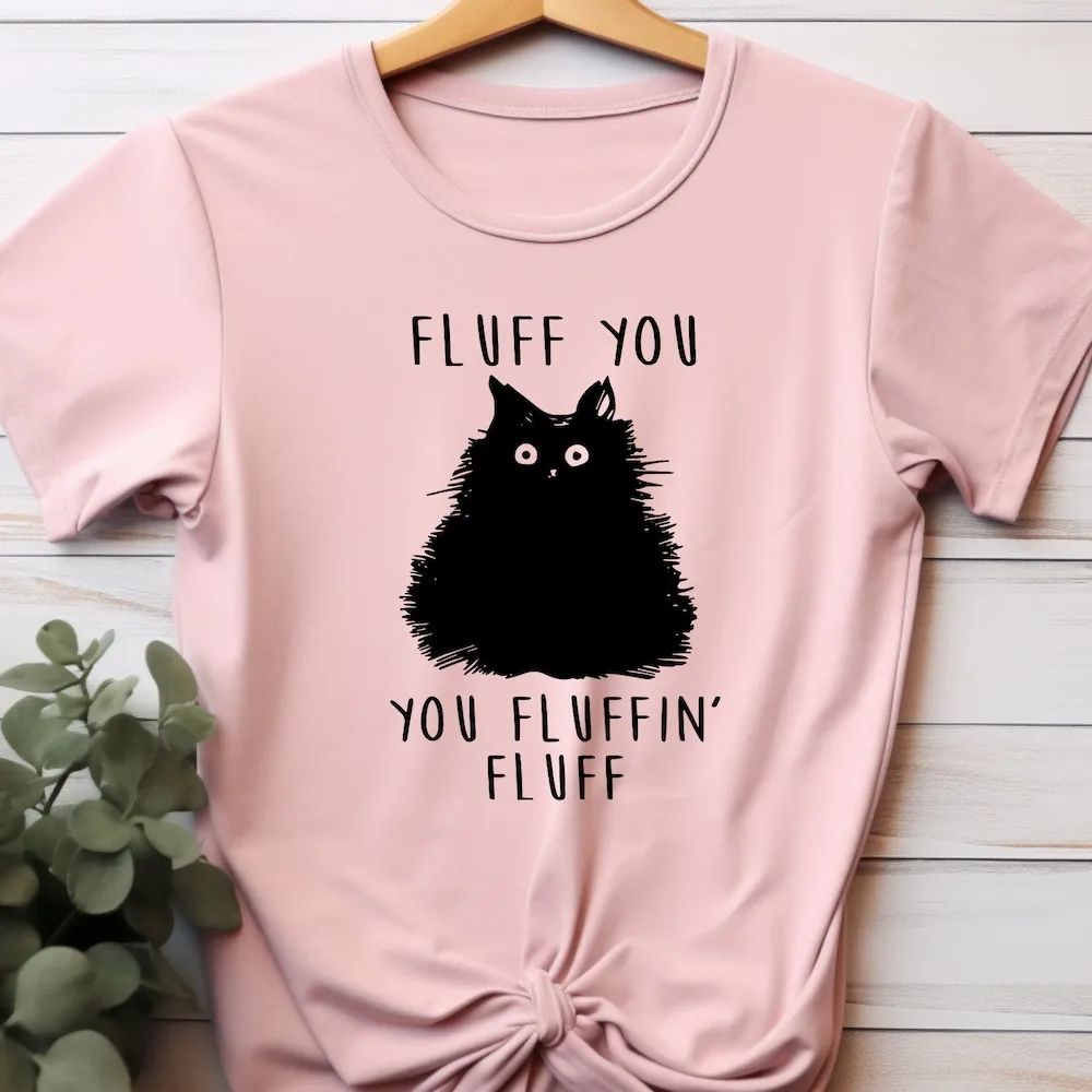 Fluff You Fluffin T Shirt Funny Cat Sarcastic Women For Lover Sweat