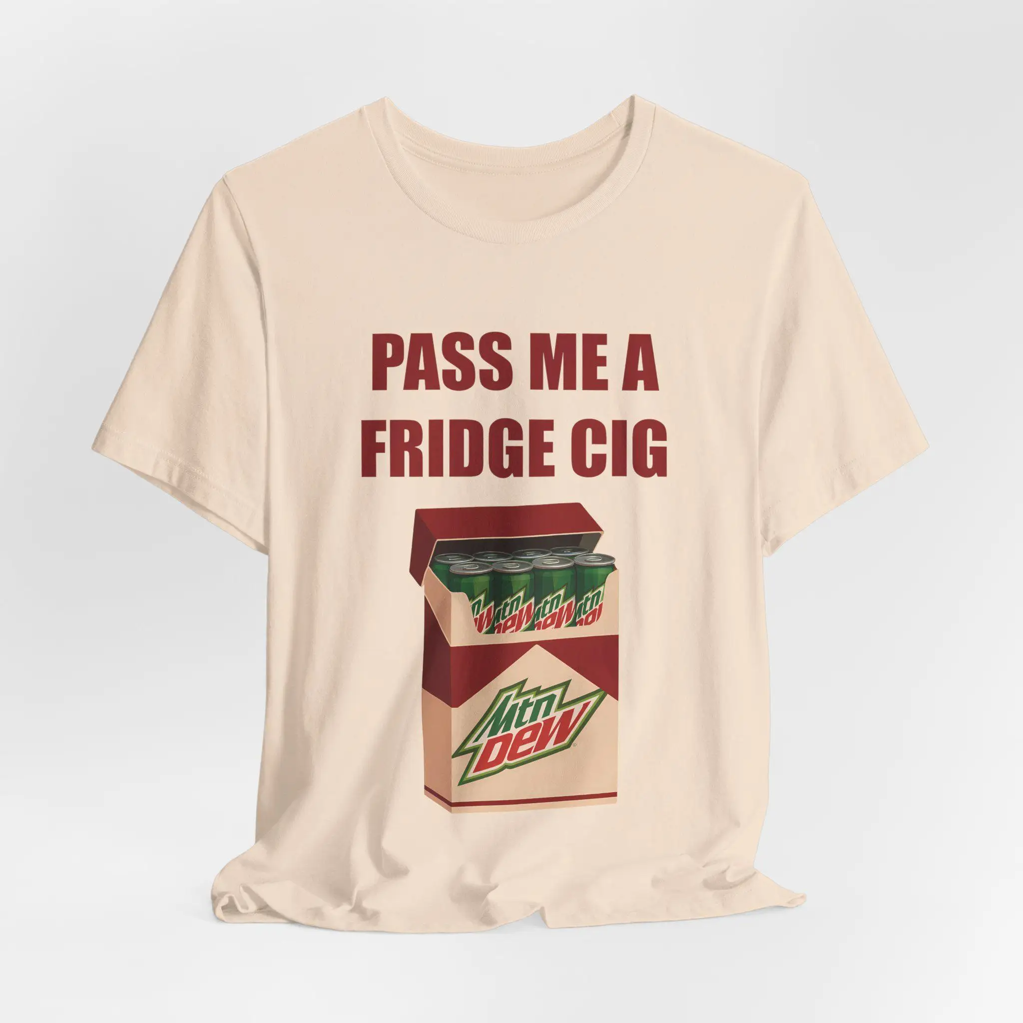 Pass Me A Fridge Cig - Mtn Dew Addict Caffeine Lover Soda Lover Tee Do the Dew Mountain Dew