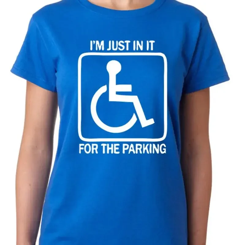 I'm Just In It For The Parking T shirt Disabled Ladies Funny Womens Top