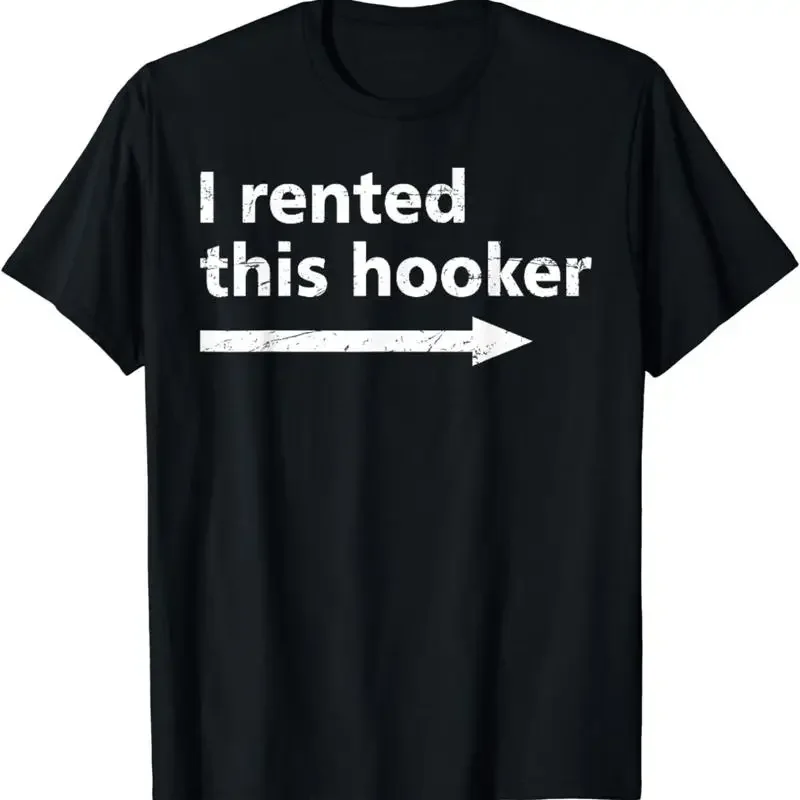 Offensive I Rented This Hooker Funny Adult Humor Saying T Shirt