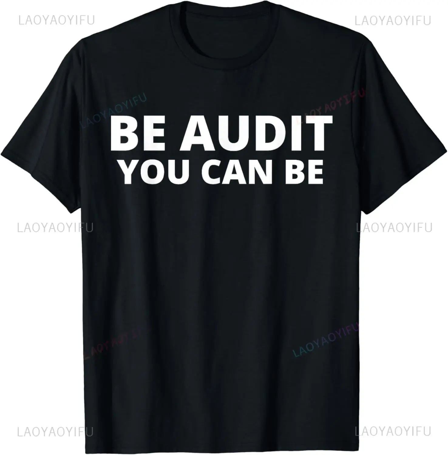 New Arrival Be Audit You Can Be Funny Financial Accounting Humor Joke T-Shirt Harajuku Casual Fashion Loose Summer Man Tshirt