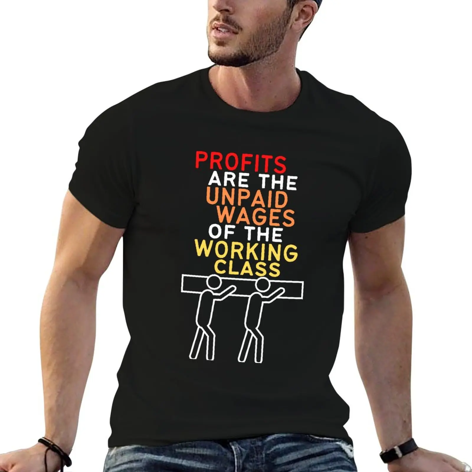 

Profits Are The Unpaid Wages Of The Working Class T-Shirt t shirts for man graphic funny anime tshirt T-Shirt