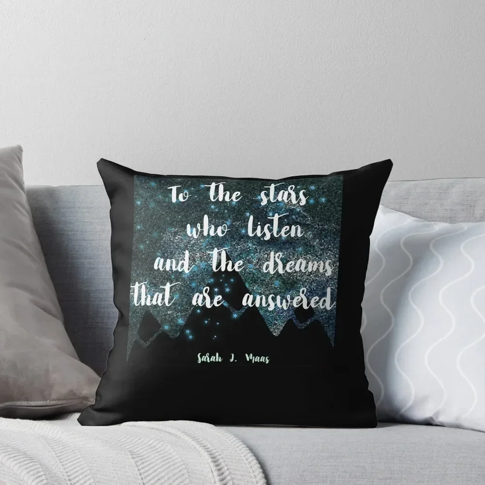 Sarah J Maas Quote, To the stars who listen and the dreams that are answered Throw Pillow Pillowcase pillow