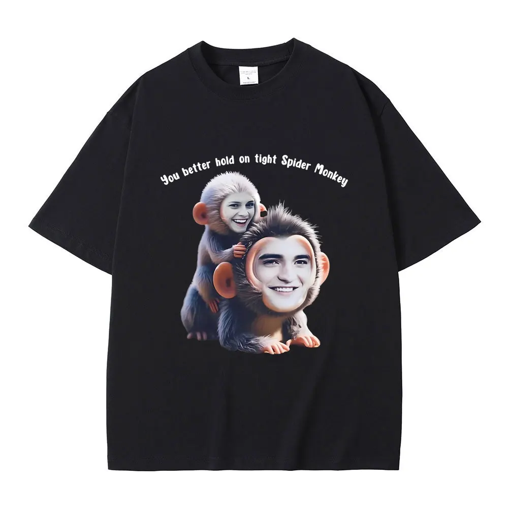 You Better Hold on Tight Spider Monkey T Shirt Twilight Robert Pattinson Śmieszne koszulki z memem Mężczyźni Kobiety Casual Oversized Tshirt