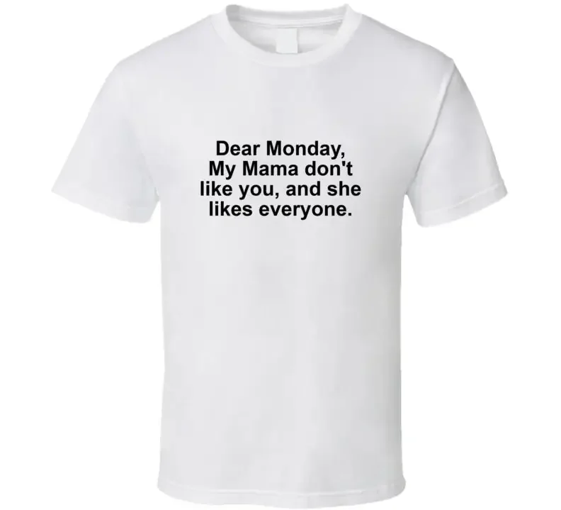 Estimado Lunes, mi mamá no te gusta y ella le gusta a todos, camiseta divertida con la canción