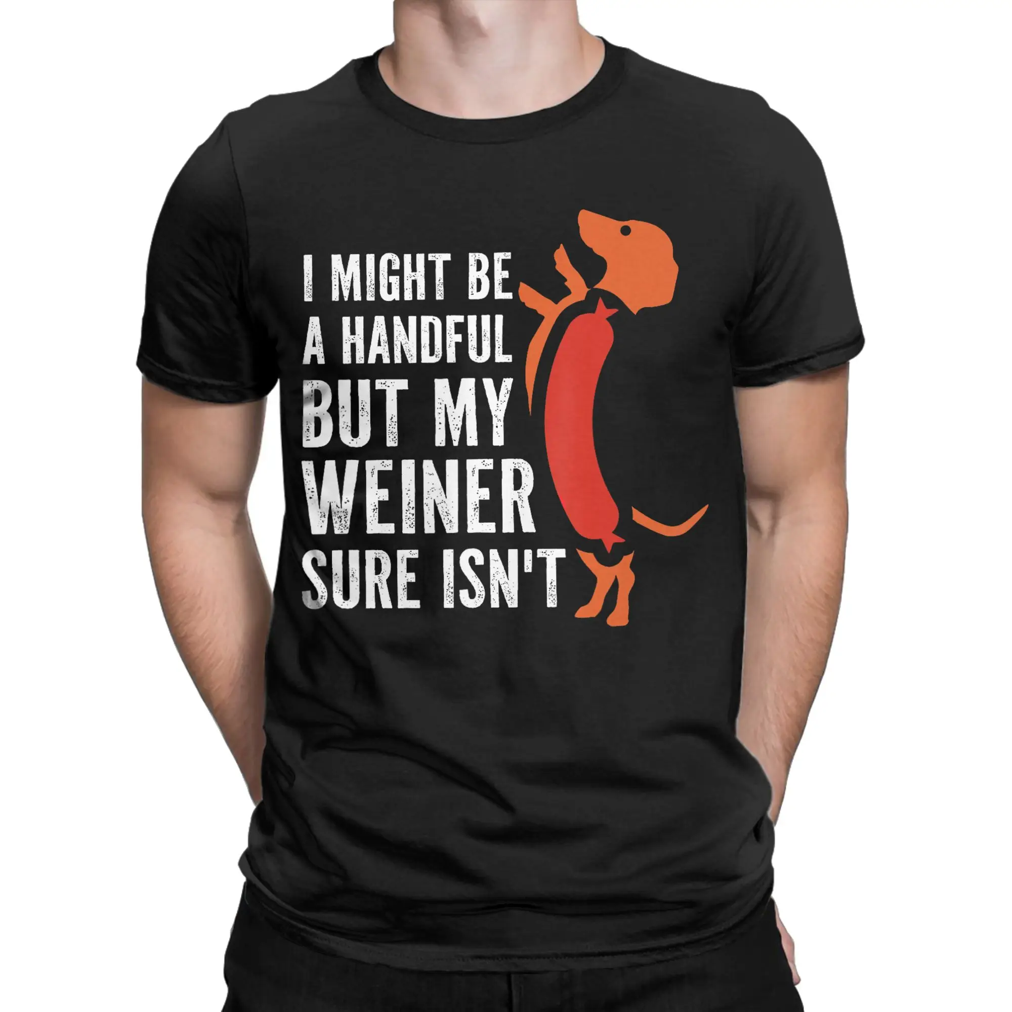 I Might Be A Handful But My Weiner Sure Isn't Men's Funny T Shirts Summer O Neck Harajuku Tee Shirt Printed Big Size Clothes