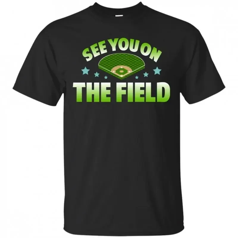 

See You on The Field. Funny Baseball Sport T-Shirt 100% Cotton O-Neck Short Sleeve Summer Casual Mens T-shirt Streetwear