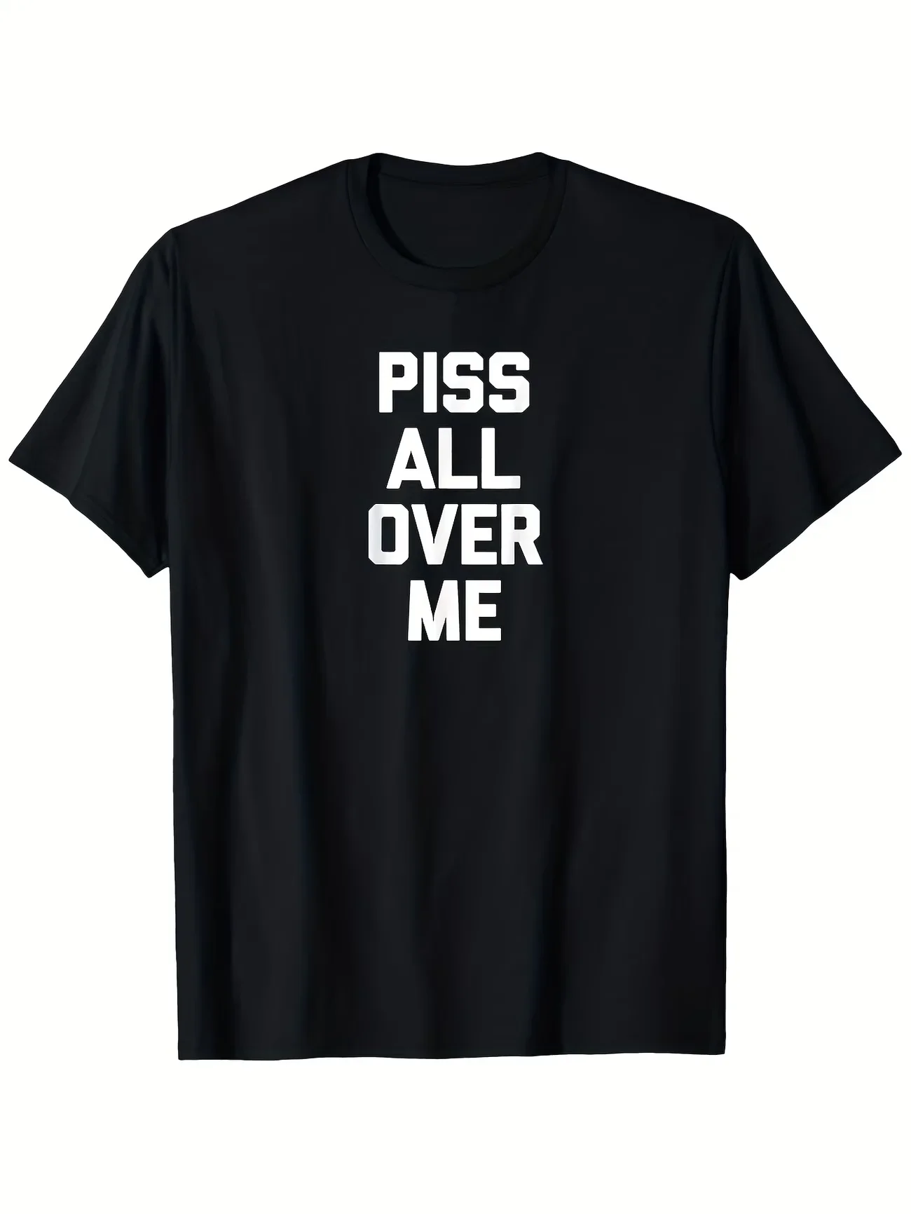 2026NEW Humorous PISS ALL OVER ME Meme Men's T Shirt Cotton Tee Women Oversized Loose Spring Summer Streetwear Top Novelty Y2K