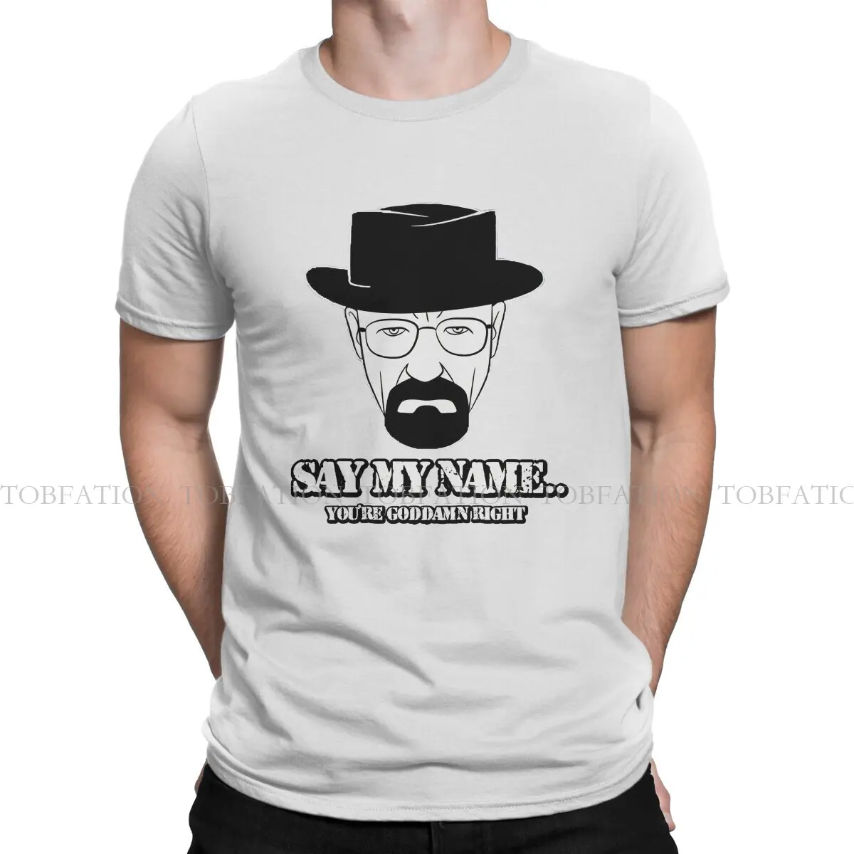 Say My Name You're Goddamn Right Round Collar TShirt Breaking Bad TV Series Fabric Classic T Shirt Men Clothes Fashion Fluffy