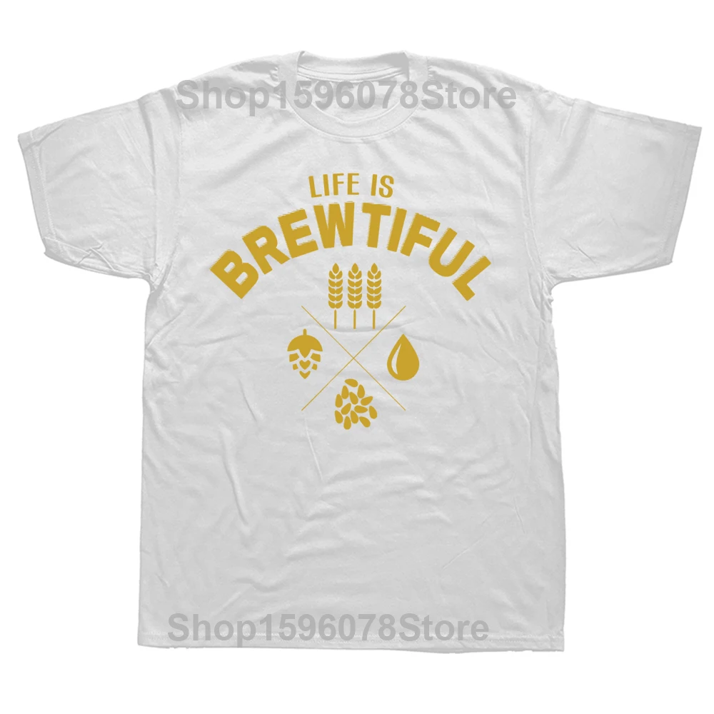 Funny Life is Brewtiful Brewery Beer T Shirts Cotton Streetwear Short Sleeve Birthday Gifts Summer Style T-shirt Mens Clothing