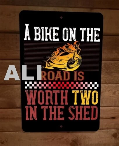 A Bike on The Road Is Worth Two in The Shed Motorcycle 8x12 Metal Wall Sign sign