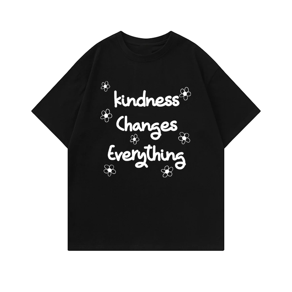 Kindness Changes Everything Slogan T Shirt Woman's Casual  Graphic Tee  y2k Top Drop Shipping