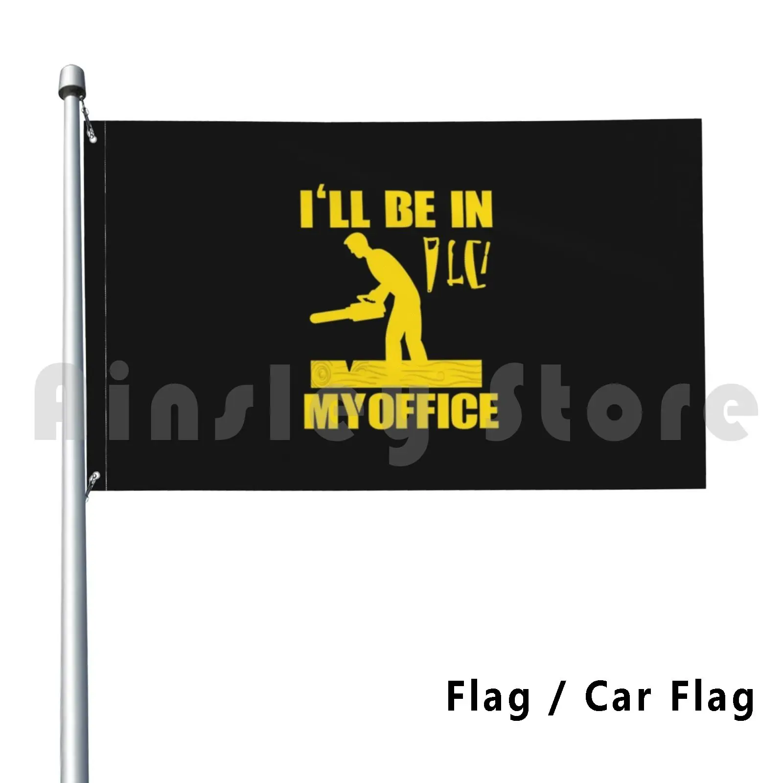 Mens Funny Woodworking . Carpentry Woodworker Gift Outdoor Decor Flag Car Flag Ill Be In My Office Ill Be In My