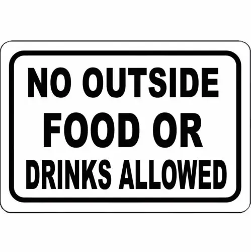 No outside food or drinks allowed 8