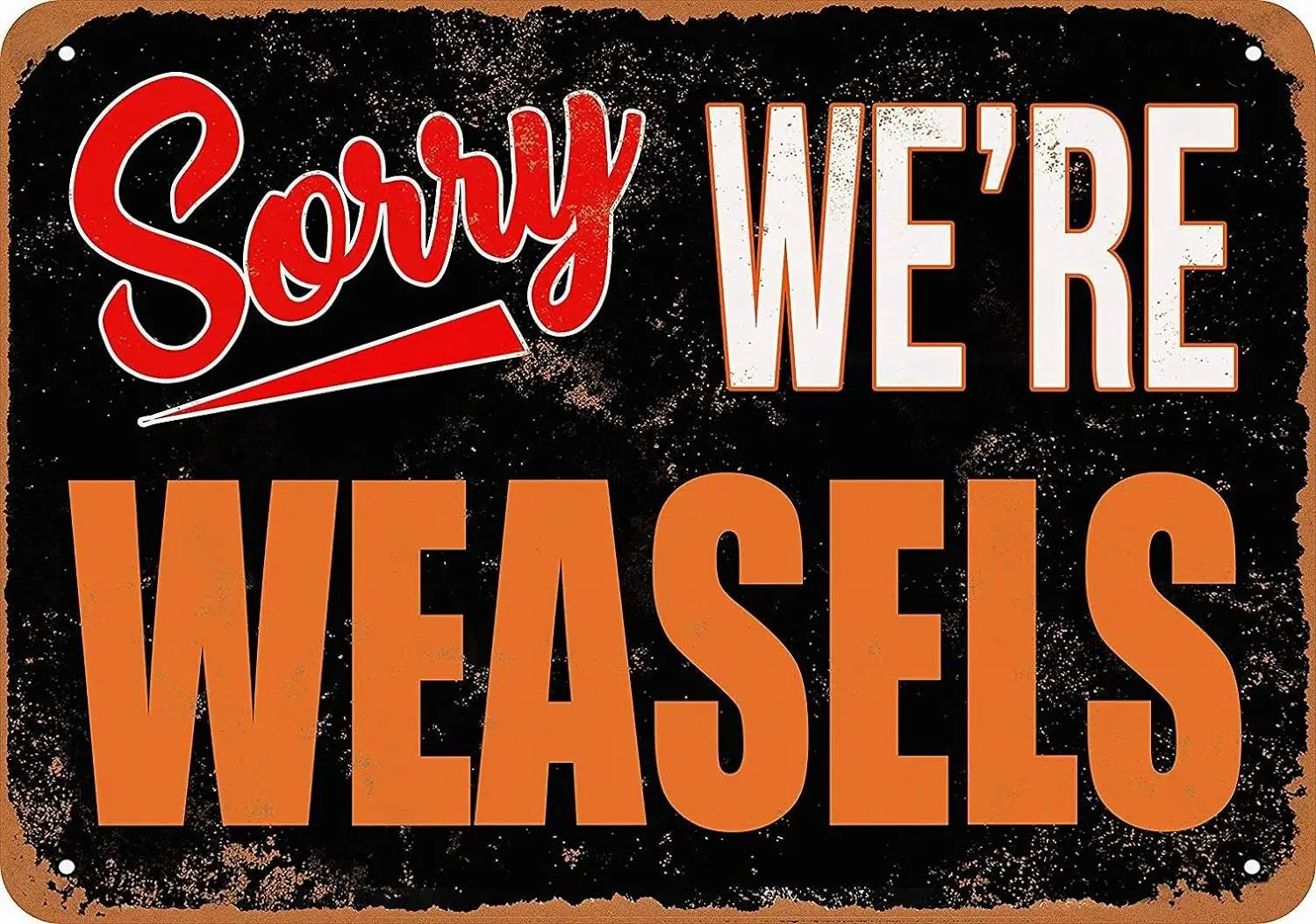 8 x 12 Metal Sign - Sorry, We're Weasels - Vintage Bar Wall Decorative