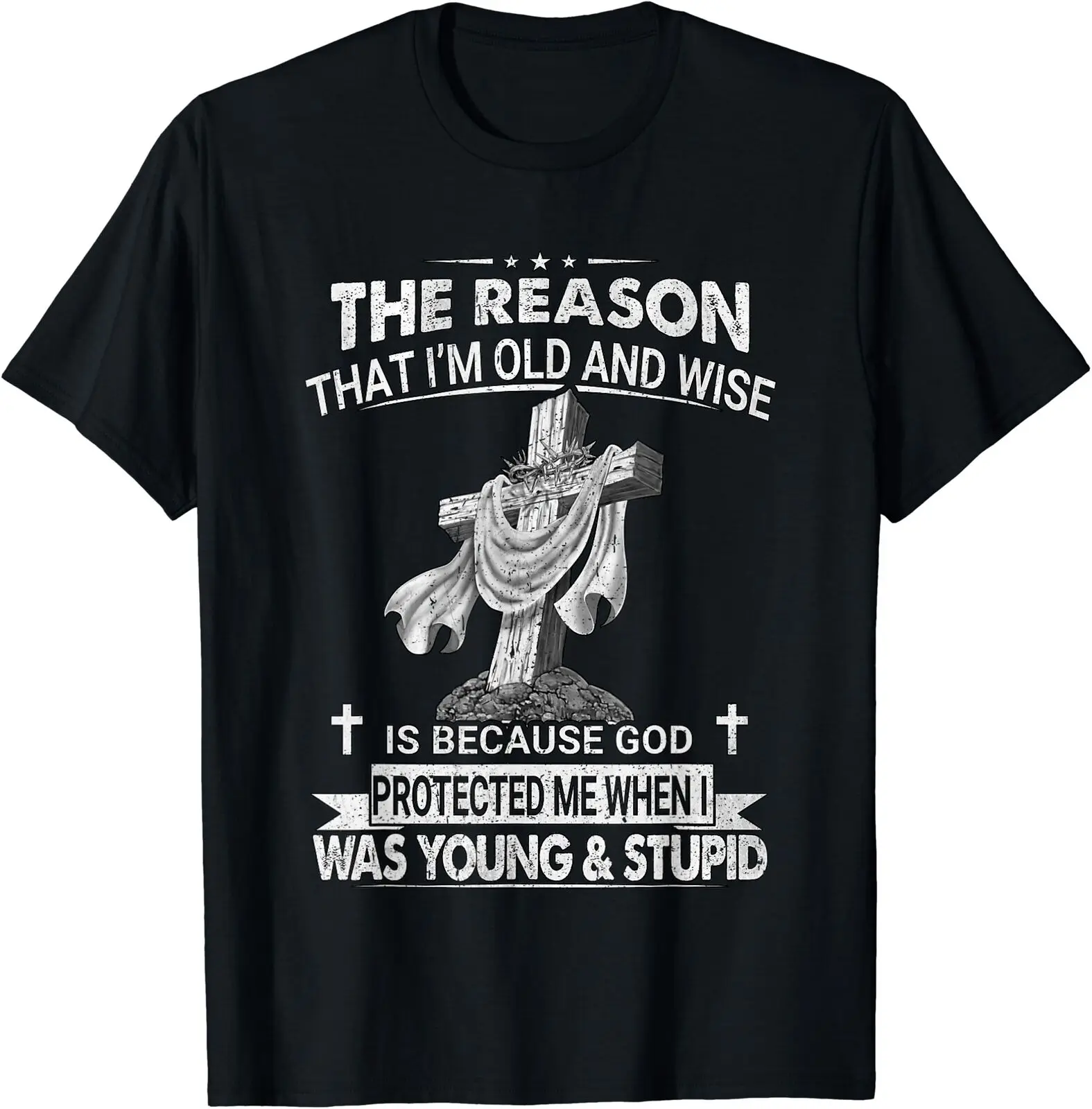 The Reason I'm Old And Wise Is Because God Protected Me T-Shirt Size S-5XL