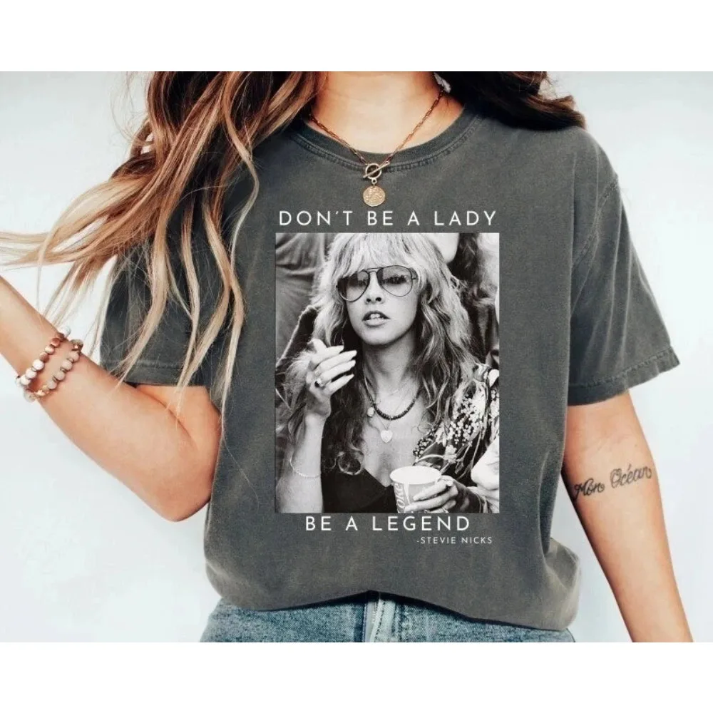 Don't Be A Lady, Be A Legend! Stevie Nicks Summer New Style Unisex Casual Fashion T-shirt