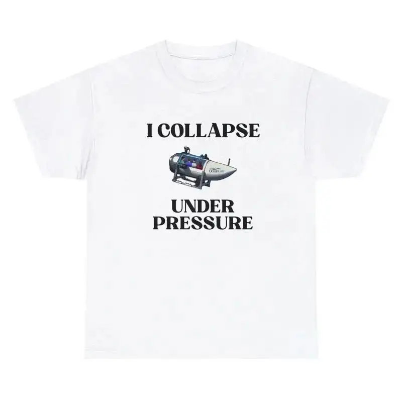 I Collapse Under Pressure T Shirt Funny Sarcastic Oceangate Anxiety Meme Tee