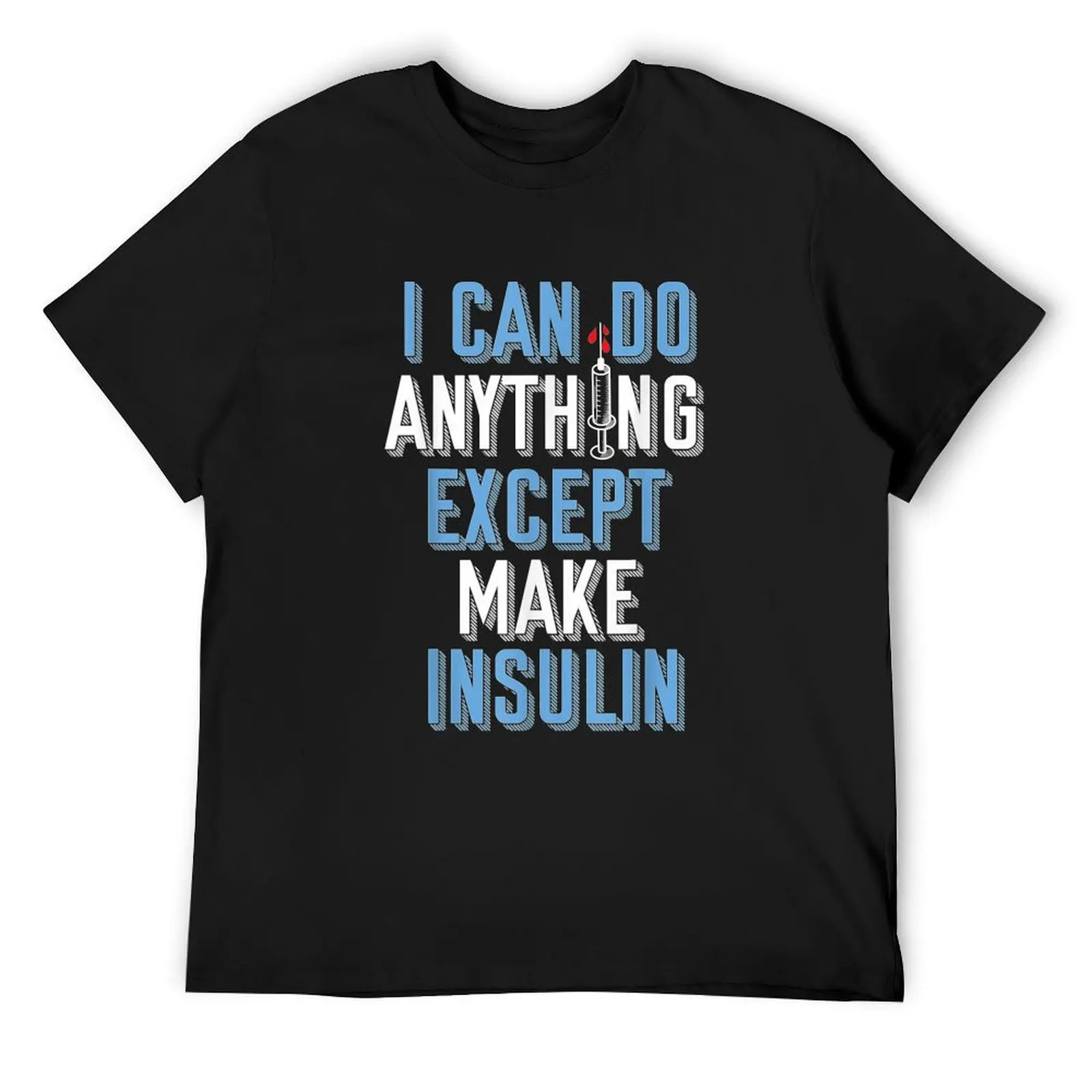 

I Can Do Anything Except Insulin Type 1 Diabetes Awareness T-Shirt Blouse oversized graphic tee mens graphic t-shirts anime