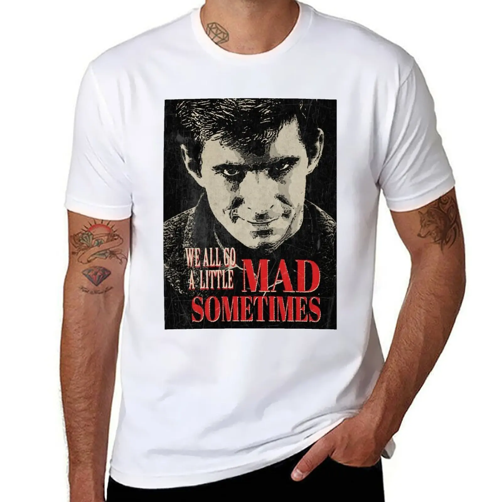 

We All Go A Little Mad Sometimes T-Shirt t shirts designer g man t shirts for men T-Shirt