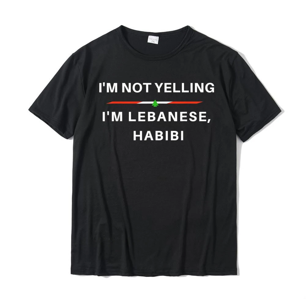 Im Not Yelling Im Lebanese Habibi Funny Arabic T-Shirt Coupons Men T Shirt Cotton Tops Shirts Summer New Arrival Short Sleeve