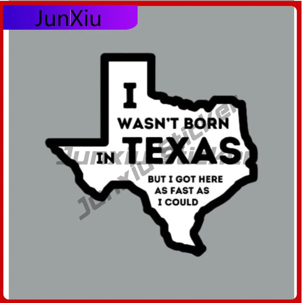 

I Wasn't Born In Texas Sticker Waterproof Cover Scratches Accessory Decals Motorcycle Helmet Pickup Windshield Car Body Sticker