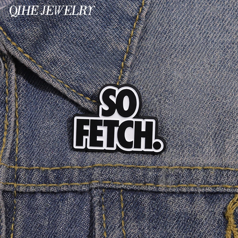 So Fetch. Brooch Enamel Pins Custom Creative Text Metal Brooches Decorate Backpack Jacket Lapel Badges Jewelry Gift for Friends