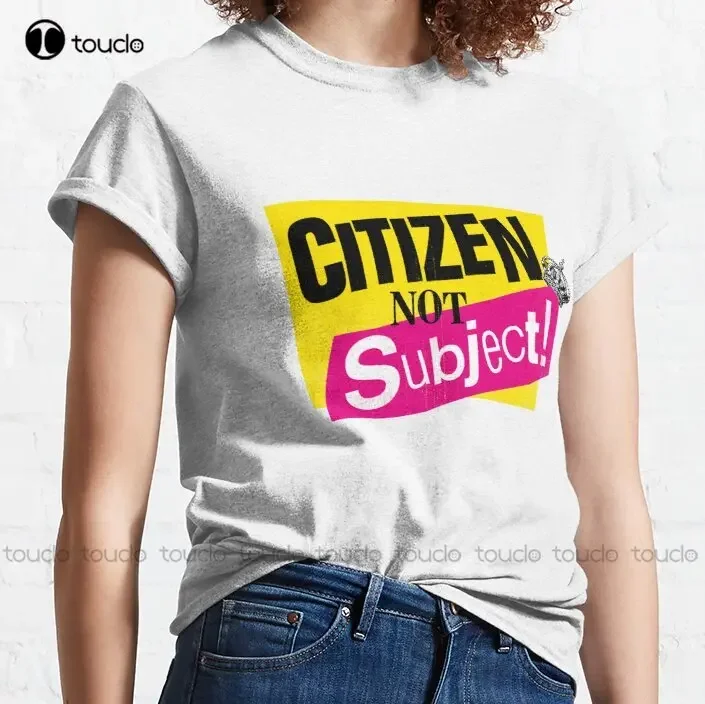 Citizen Not Subject! Classic T-Shirt Anti Monarchy Womens Tshirts Custom Gift Breathable Cotton Xs-5Xl Streetwear All Seasons