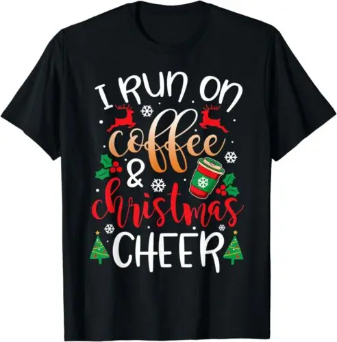 Christmas for Men I Run On Coffee and Christmas Cheer T-Shirt S-5XL