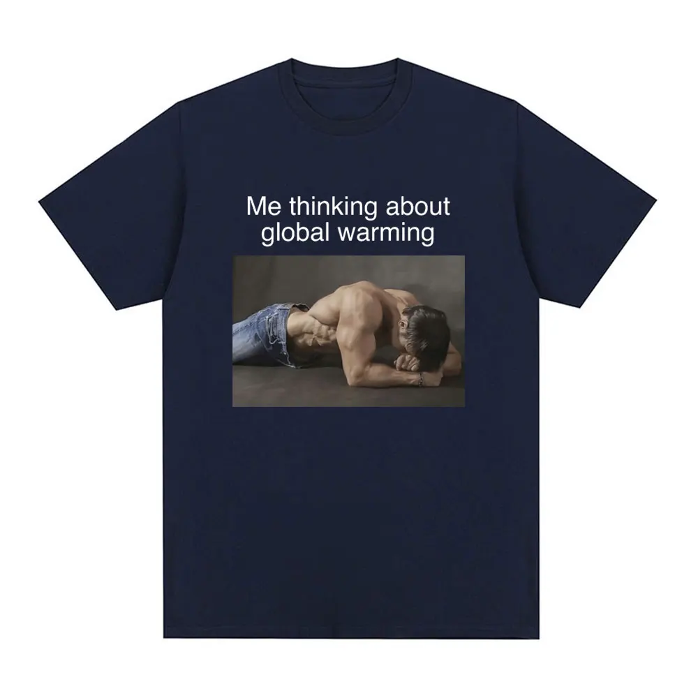 Me Thinking about Global Warming Funny Meme T-shirt Men Women Fashion Vintage T shirt Oversized Cotton Loose T Shirts Streetwear